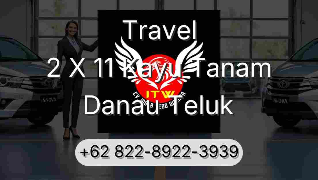 Travel 2 X 11 Kayu Tanam Danau Teluk
