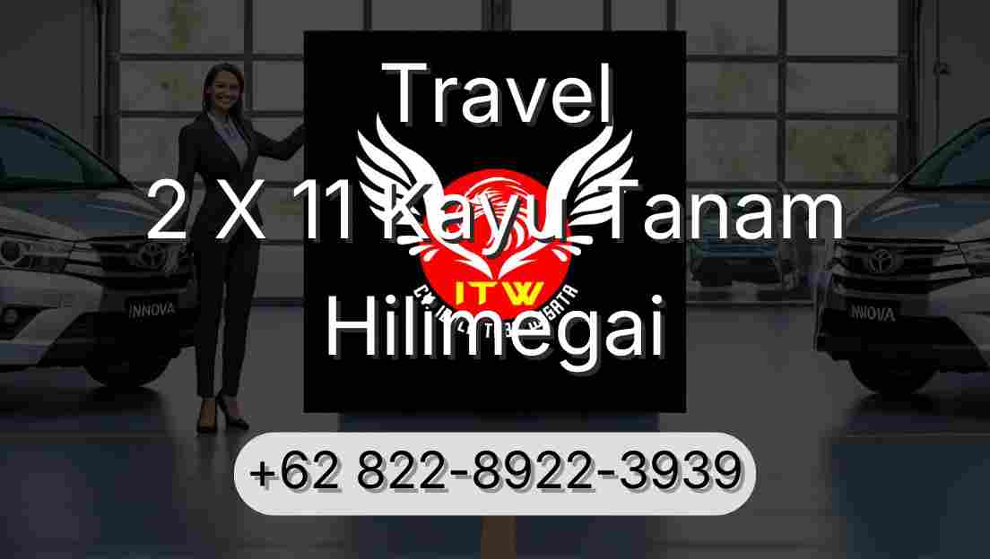 Travel 2 X 11 Kayu Tanam Hilimegai