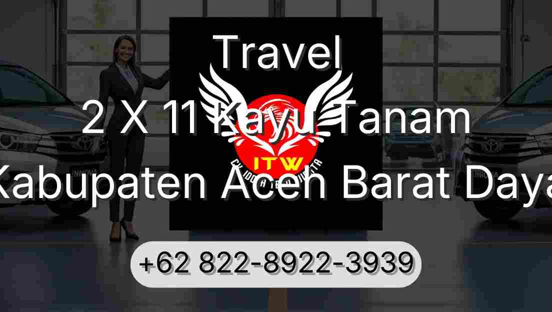 Travel 2 X 11 Kayu Tanam Kabupaten Aceh Barat Daya