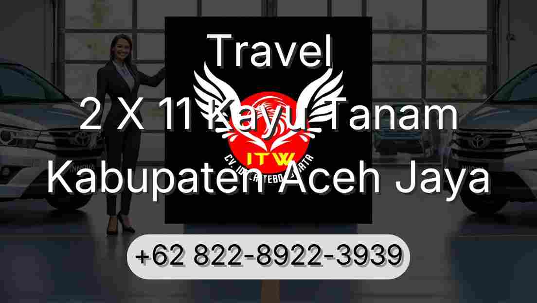 Travel 2 X 11 Kayu Tanam Kabupaten Aceh Jaya