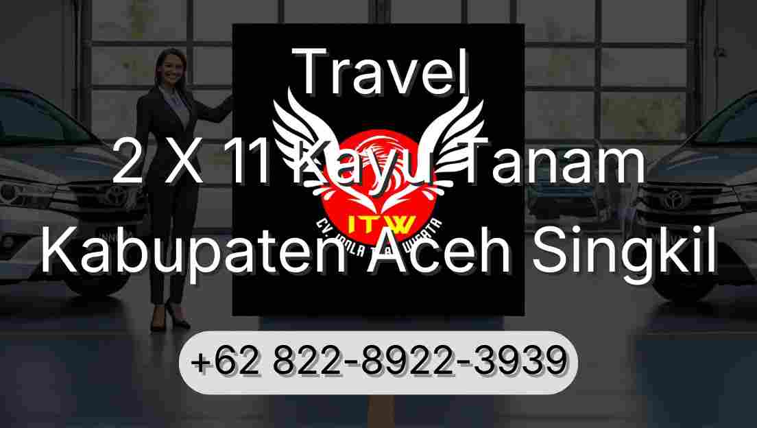 Travel 2 X 11 Kayu Tanam Kabupaten Aceh Singkil