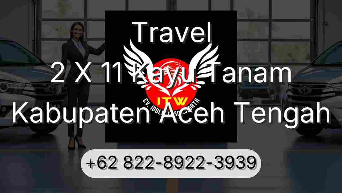 Travel 2 X 11 Kayu Tanam Kabupaten Aceh Tengah