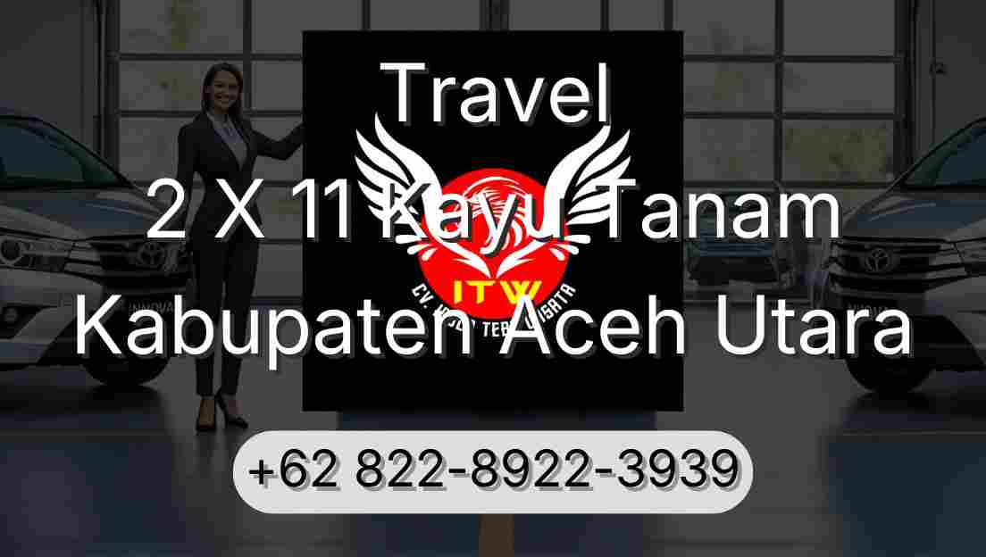 Travel 2 X 11 Kayu Tanam Kabupaten Aceh Utara