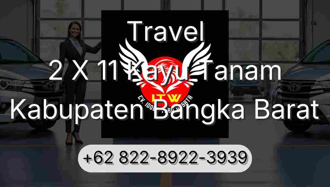 Travel 2 X 11 Kayu Tanam Kabupaten Bangka Barat