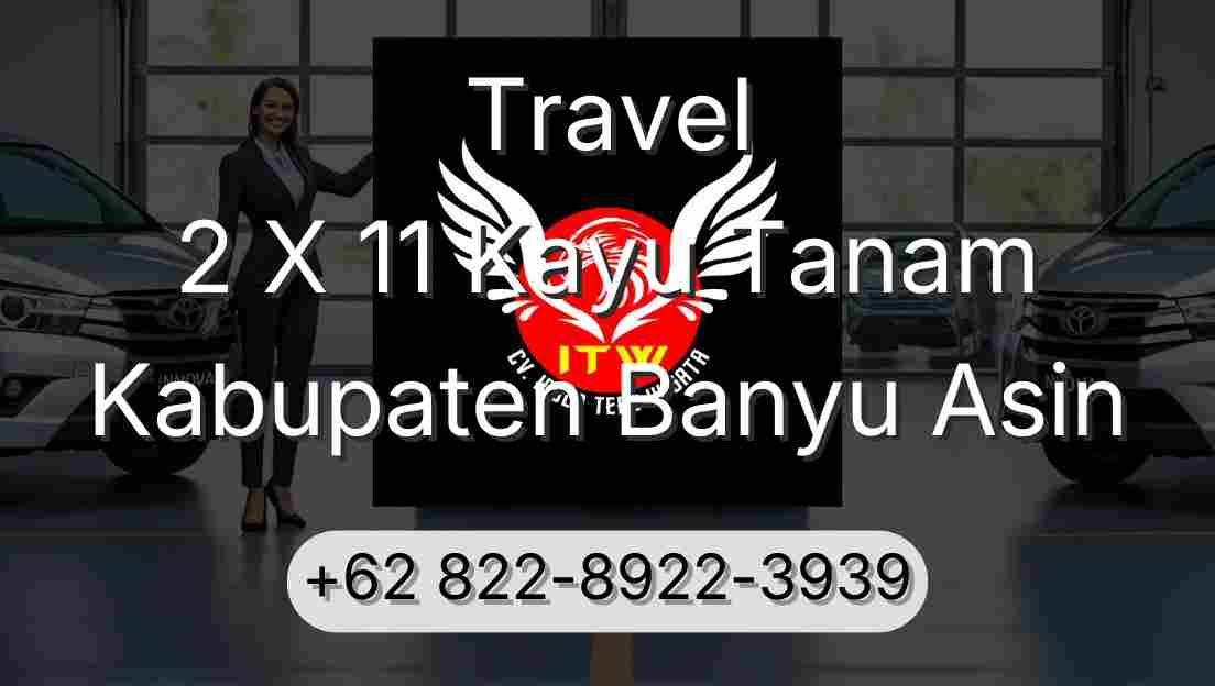 Travel 2 X 11 Kayu Tanam Kabupaten Banyu Asin