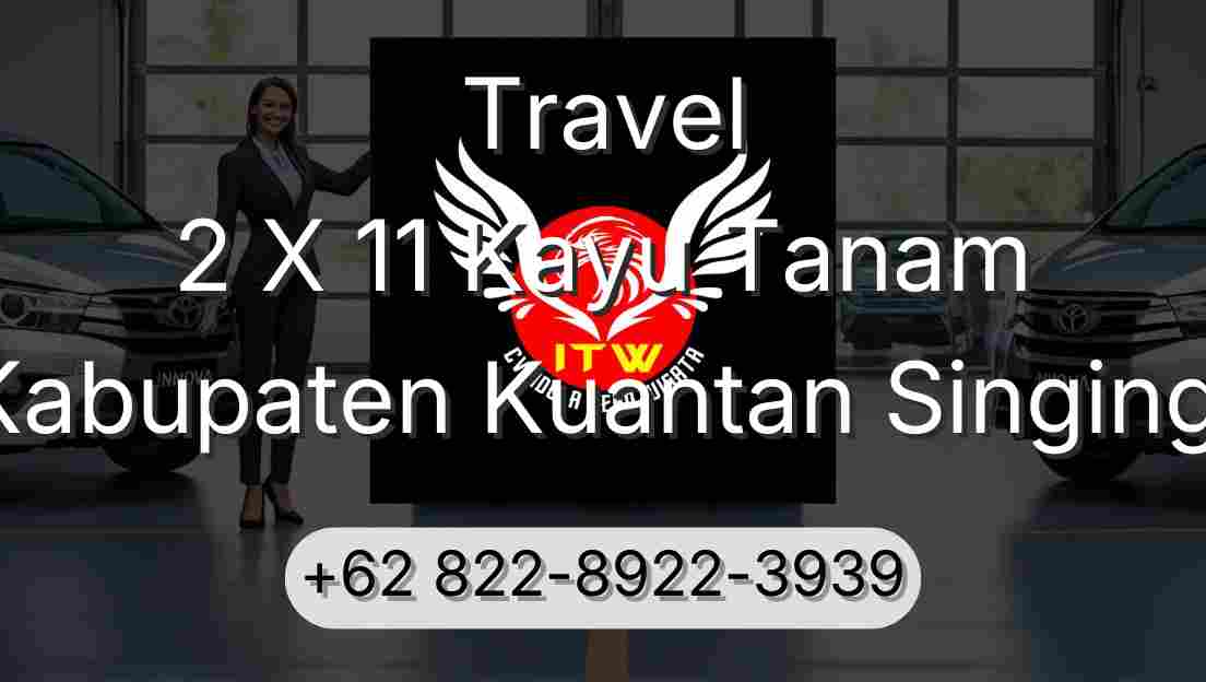 Travel 2 X 11 Kayu Tanam Kabupaten Kuantan Singingi
