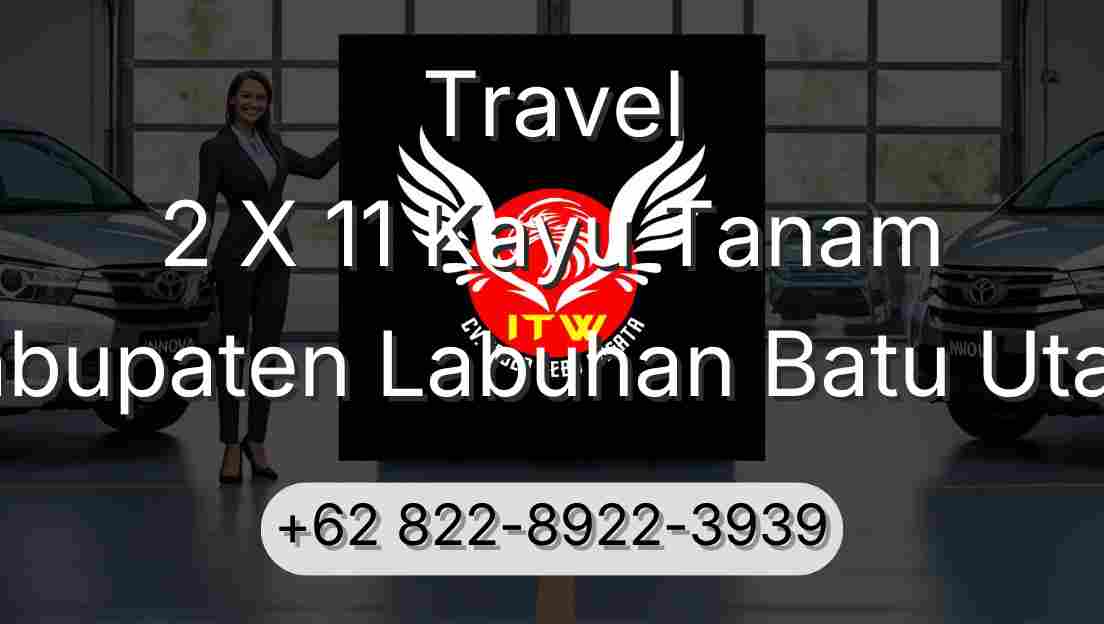 Travel 2 X 11 Kayu Tanam Kabupaten Labuhan Batu Utara