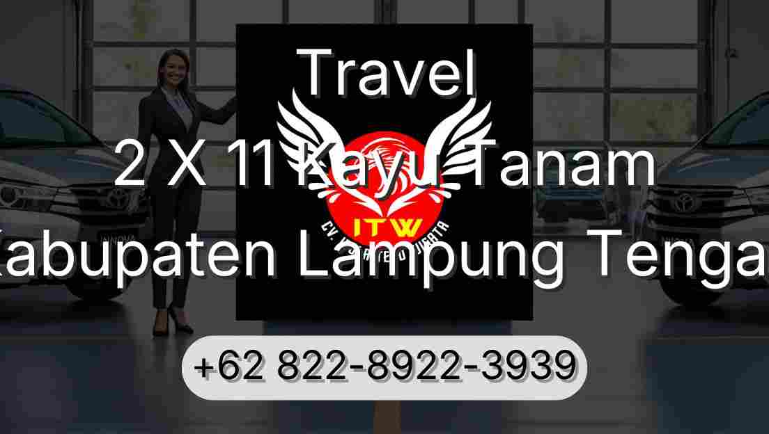 Travel 2 X 11 Kayu Tanam Kabupaten Lampung Tengah
