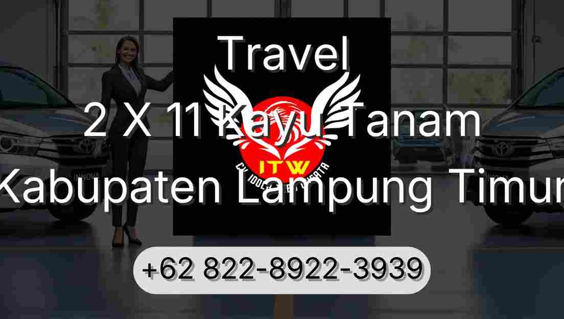 Travel 2 X 11 Kayu Tanam Kabupaten Lampung Timur