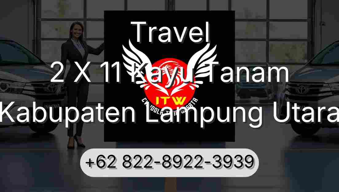 Travel 2 X 11 Kayu Tanam Kabupaten Lampung Utara