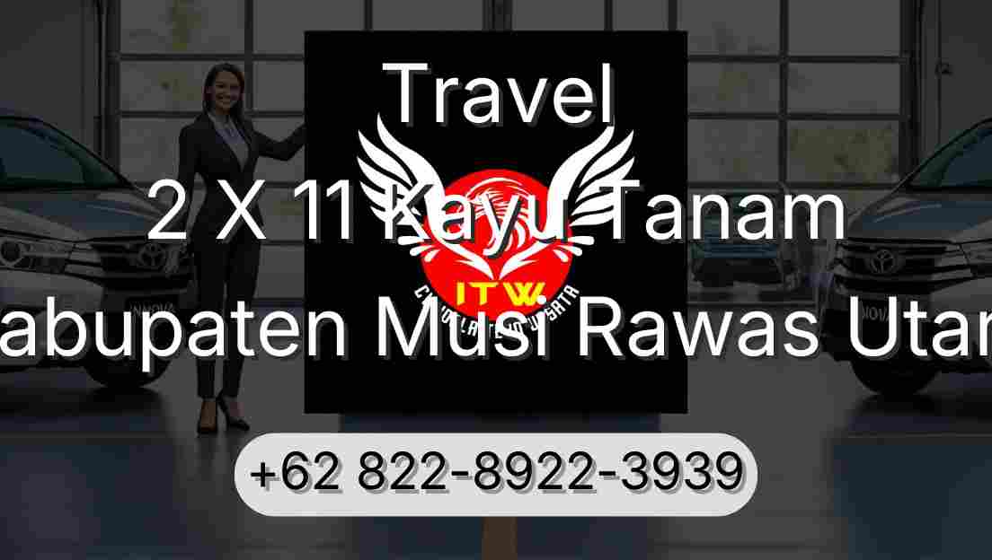 Travel 2 X 11 Kayu Tanam Kabupaten Musi Rawas Utara