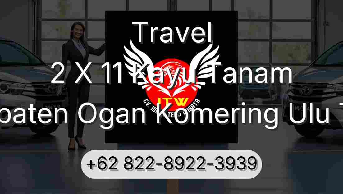 Travel 2 X 11 Kayu Tanam Kabupaten Ogan Komering Ulu Timur