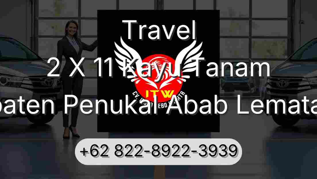 Travel 2 X 11 Kayu Tanam Kabupaten Penukal Abab Lematang Ilir