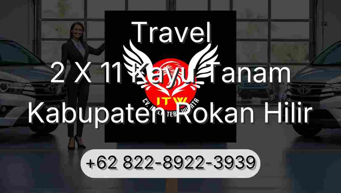 Travel 2 X 11 Kayu Tanam Kabupaten Rokan Hilir