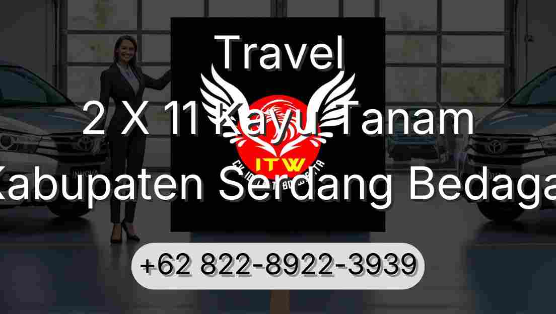 Travel 2 X 11 Kayu Tanam Kabupaten Serdang Bedagai