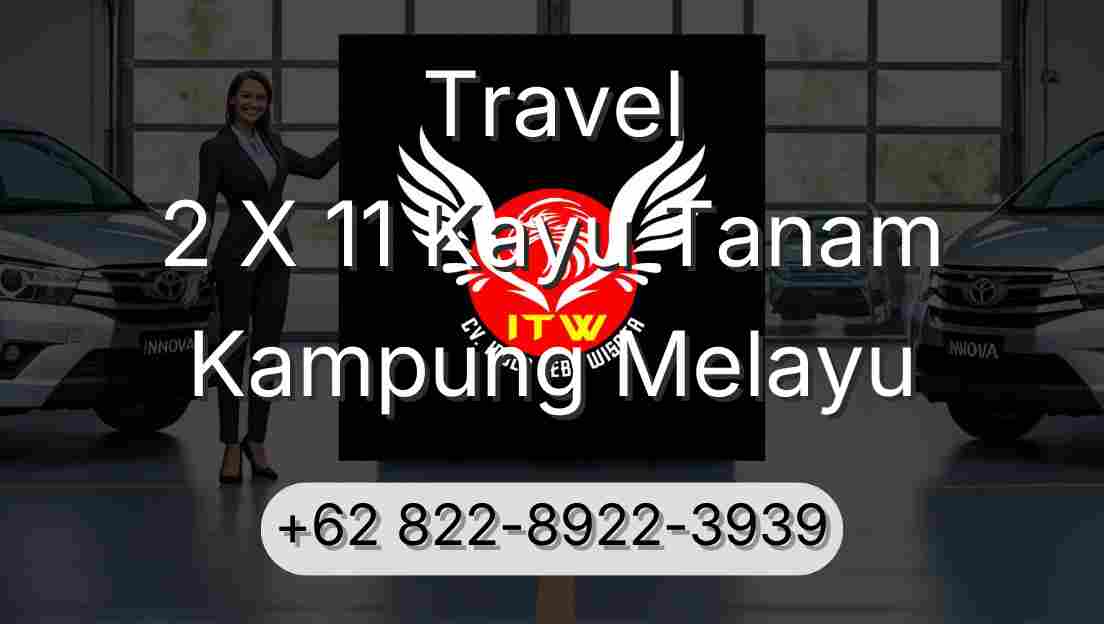 Travel 2 X 11 Kayu Tanam Kampung Melayu