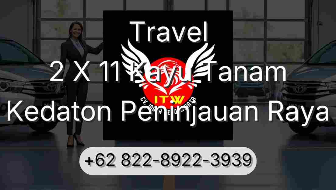 Travel 2 X 11 Kayu Tanam Kedaton Peninjauan Raya