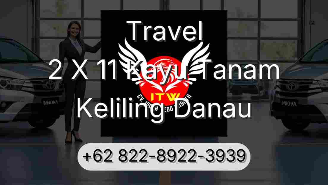 Travel 2 X 11 Kayu Tanam Keliling Danau
