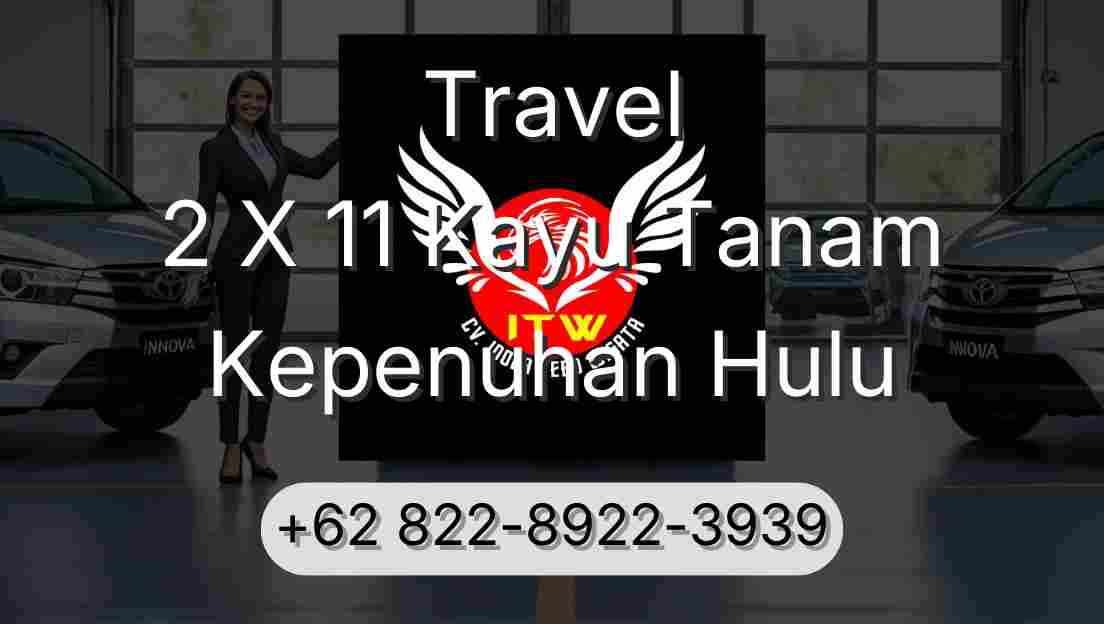 Travel 2 X 11 Kayu Tanam Kepenuhan Hulu