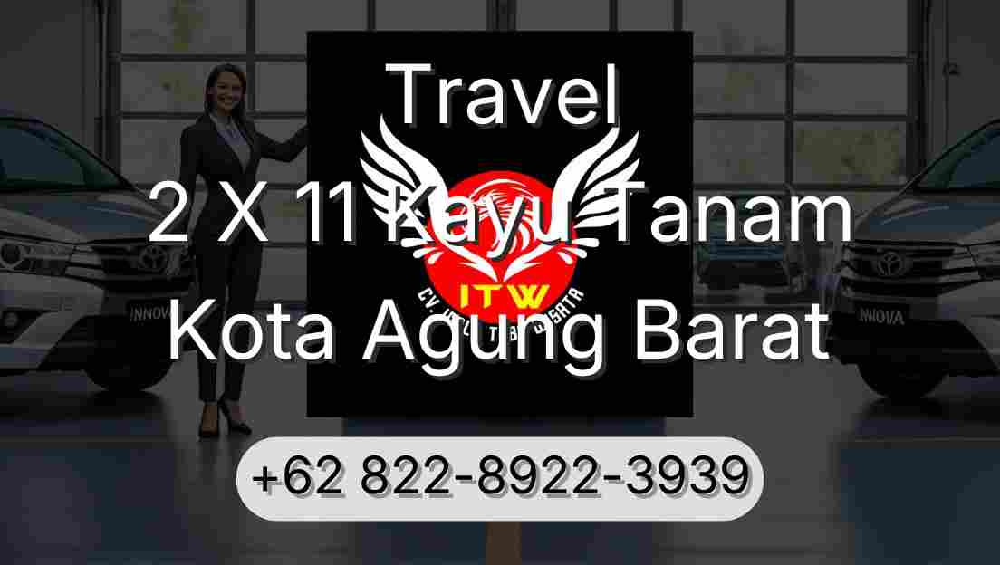 Travel 2 X 11 Kayu Tanam Kota Agung Barat