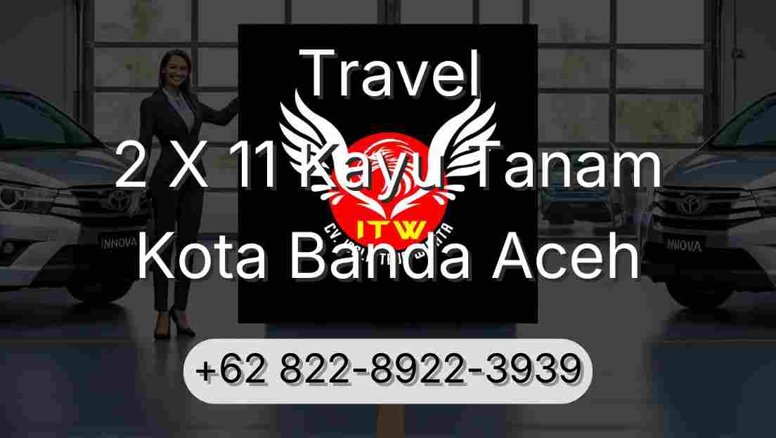 Travel 2 X 11 Kayu Tanam Kota Banda Aceh