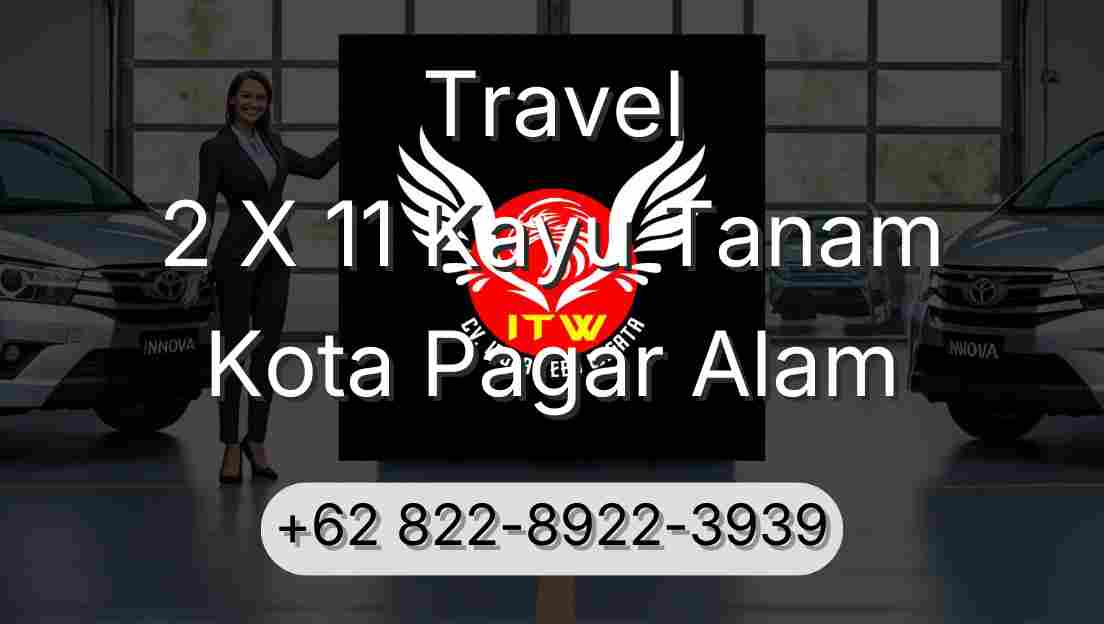 Travel 2 X 11 Kayu Tanam Kota Pagar Alam