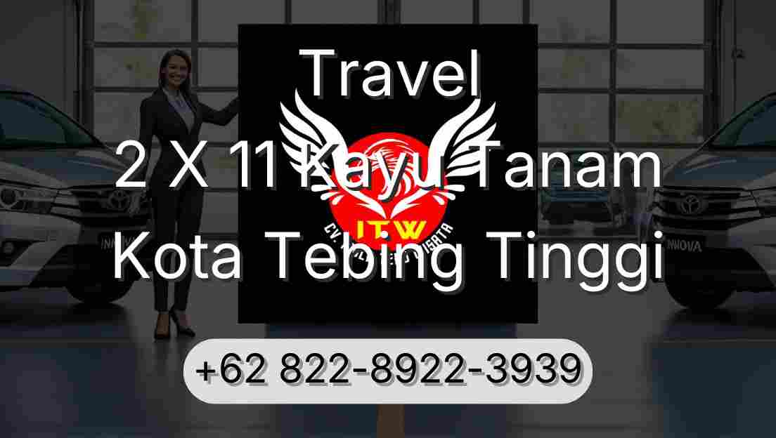 Travel 2 X 11 Kayu Tanam Kota Tebing Tinggi