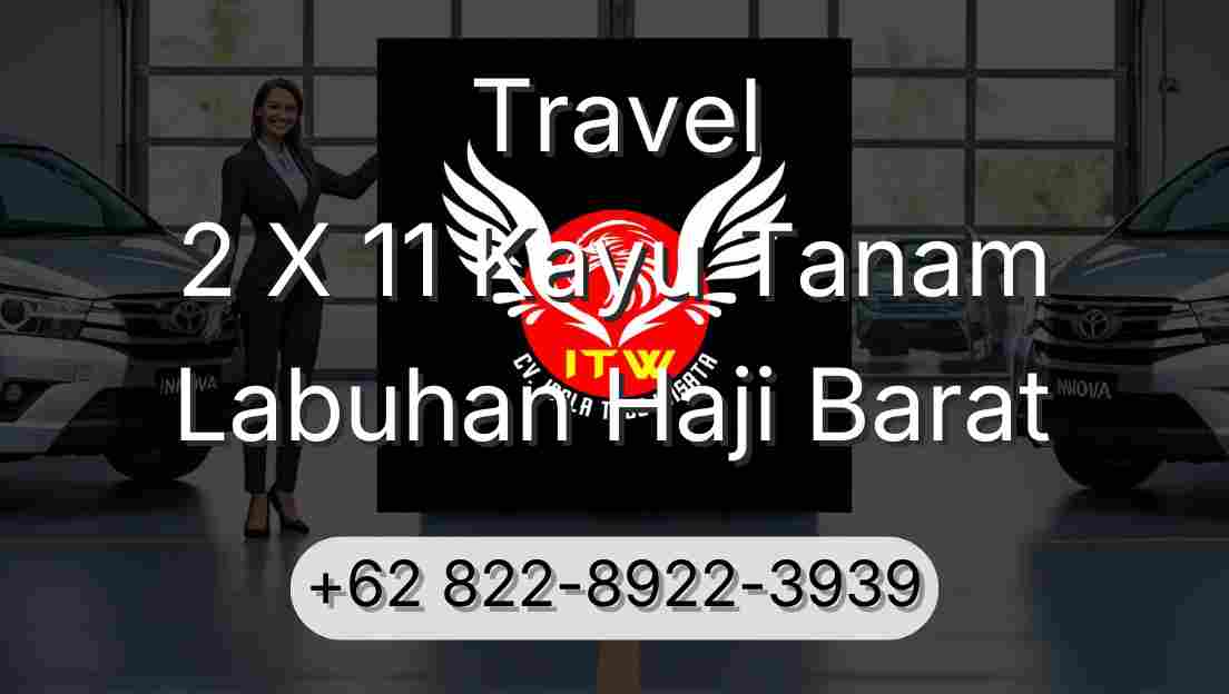 Travel 2 X 11 Kayu Tanam Labuhan Haji Barat