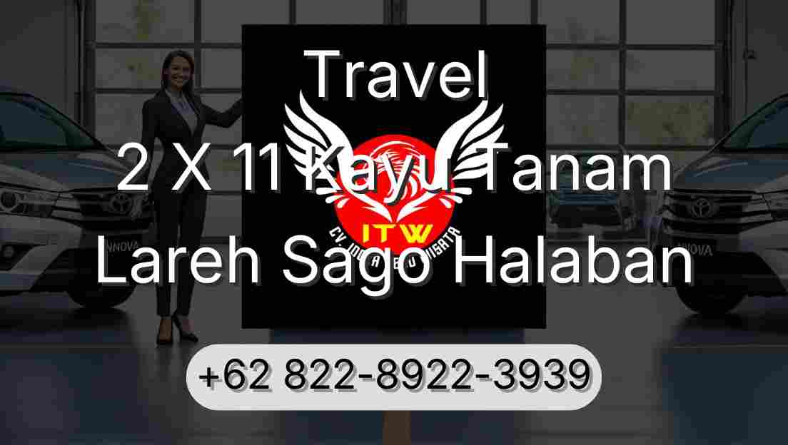 Travel 2 X 11 Kayu Tanam Lareh Sago Halaban