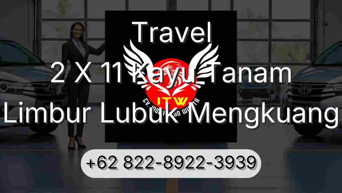 Travel 2 X 11 Kayu Tanam Limbur Lubuk Mengkuang