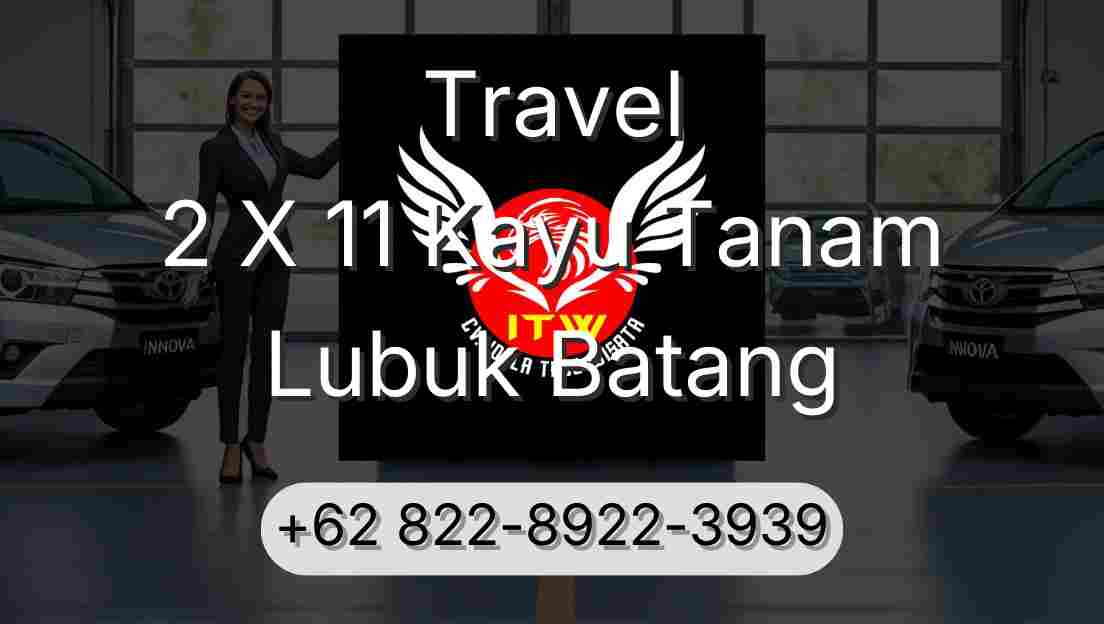 Travel 2 X 11 Kayu Tanam Lubuk Batang