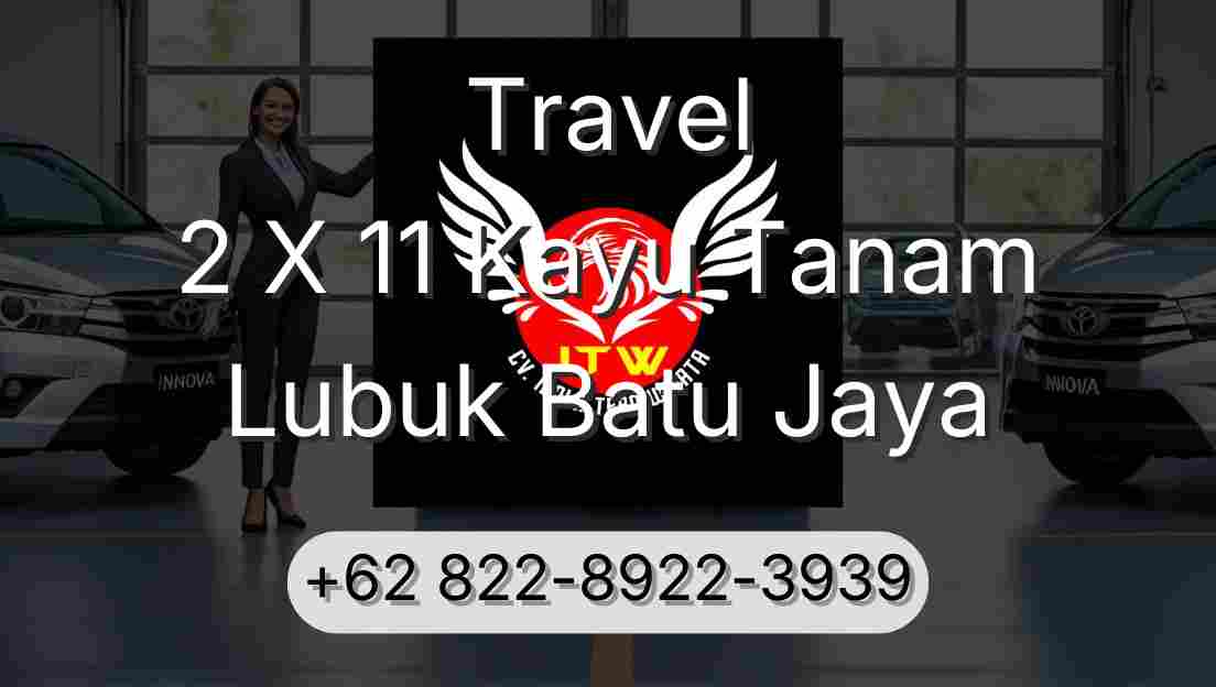 Travel 2 X 11 Kayu Tanam Lubuk Batu Jaya