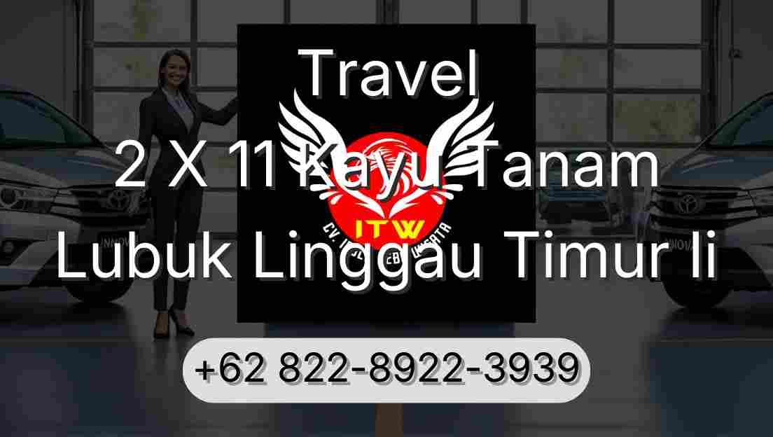 Travel 2 X 11 Kayu Tanam Lubuk Linggau Timur Ii
