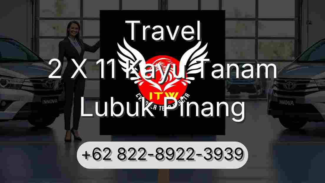 Travel 2 X 11 Kayu Tanam Lubuk Pinang
