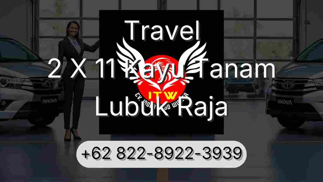 Travel 2 X 11 Kayu Tanam Lubuk Raja