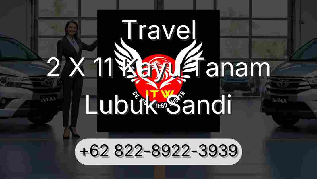 Travel 2 X 11 Kayu Tanam Lubuk Sandi
