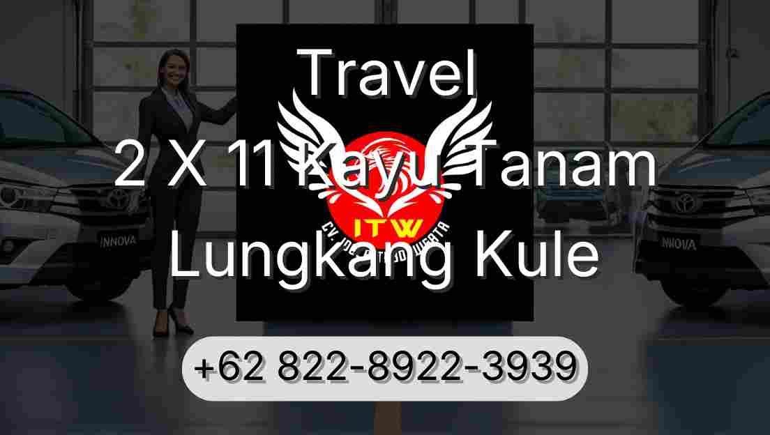 Travel 2 X 11 Kayu Tanam Lungkang Kule