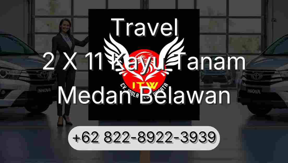 Travel 2 X 11 Kayu Tanam Medan Belawan