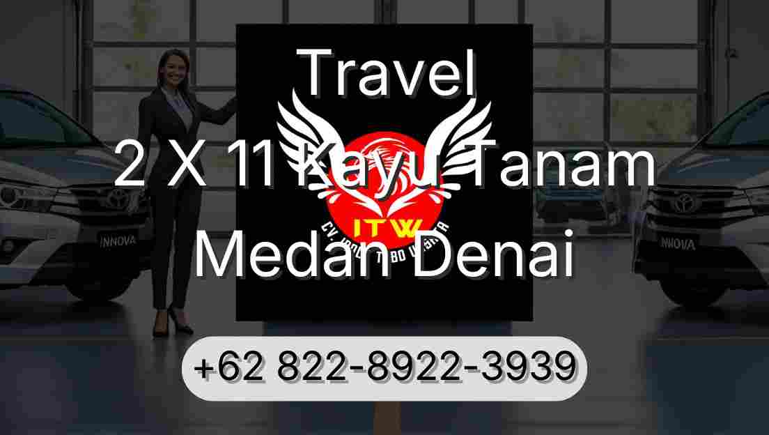 Travel 2 X 11 Kayu Tanam Medan Denai