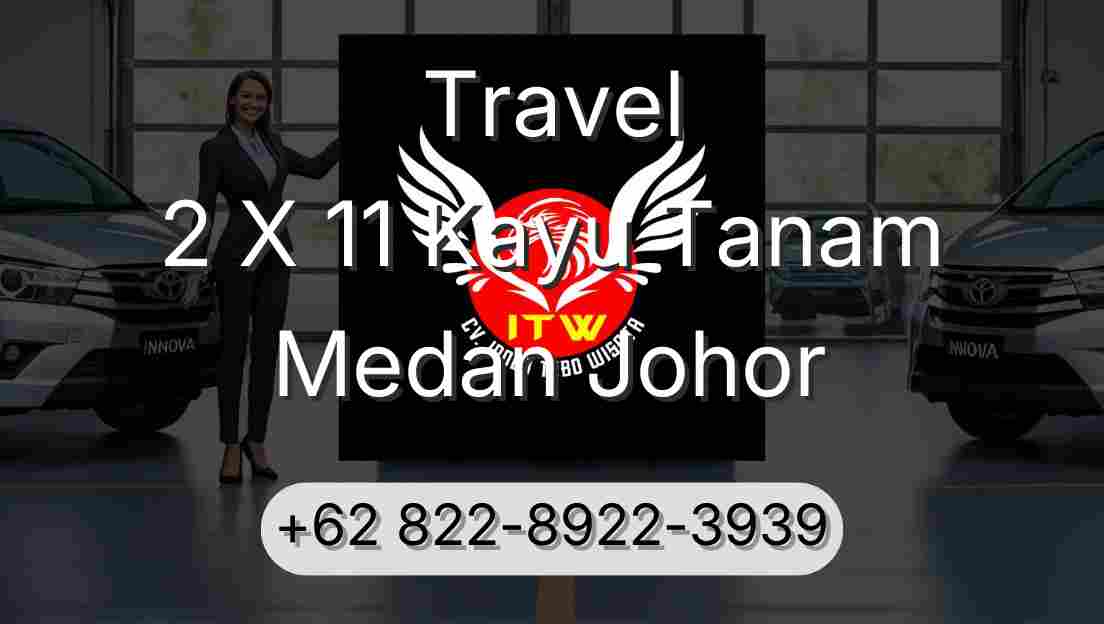 Travel 2 X 11 Kayu Tanam Medan Johor