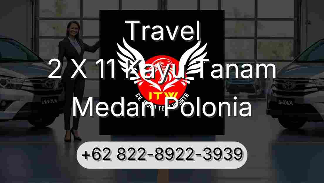 Travel 2 X 11 Kayu Tanam Medan Polonia
