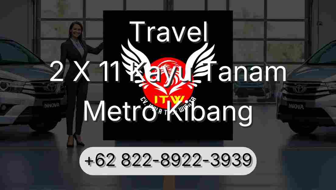 Travel 2 X 11 Kayu Tanam Metro Kibang