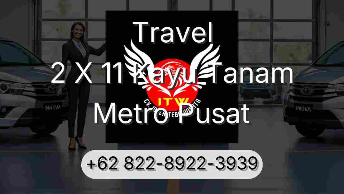 Travel 2 X 11 Kayu Tanam Metro Pusat