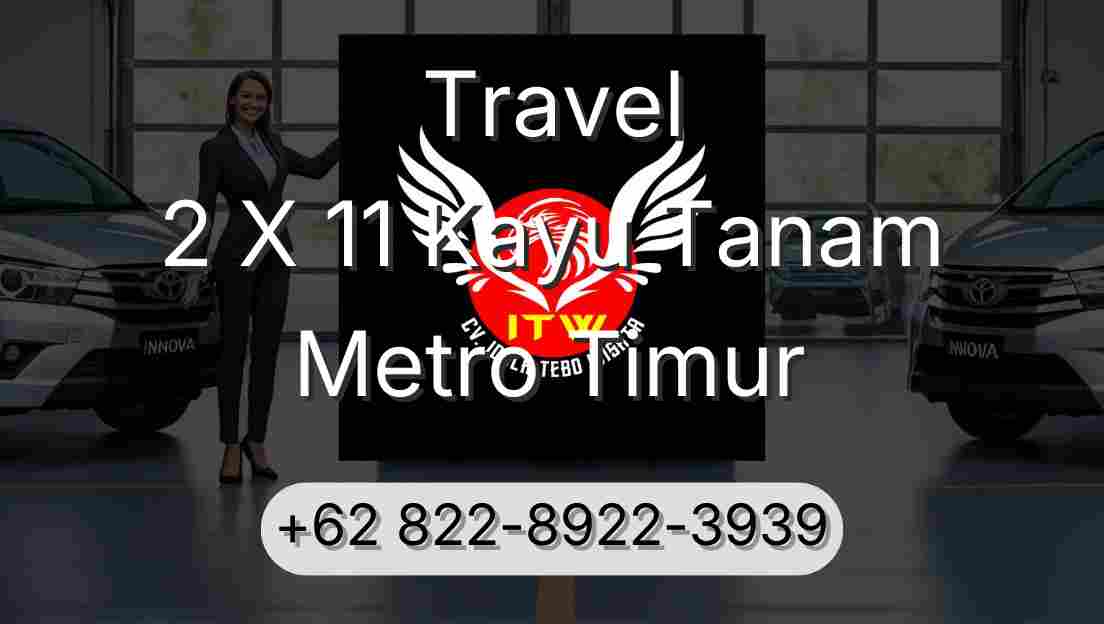 Travel 2 X 11 Kayu Tanam Metro Timur