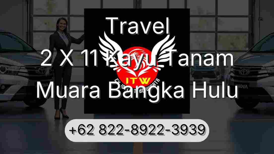 Travel 2 X 11 Kayu Tanam Muara Bangka Hulu