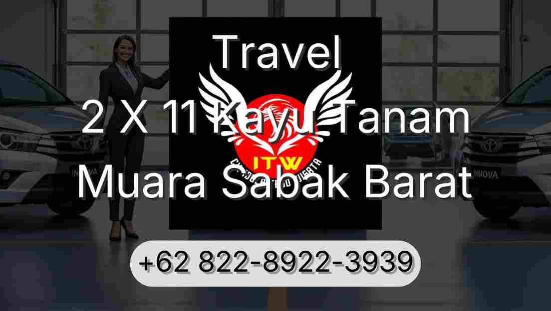 Travel 2 X 11 Kayu Tanam Muara Sabak Barat