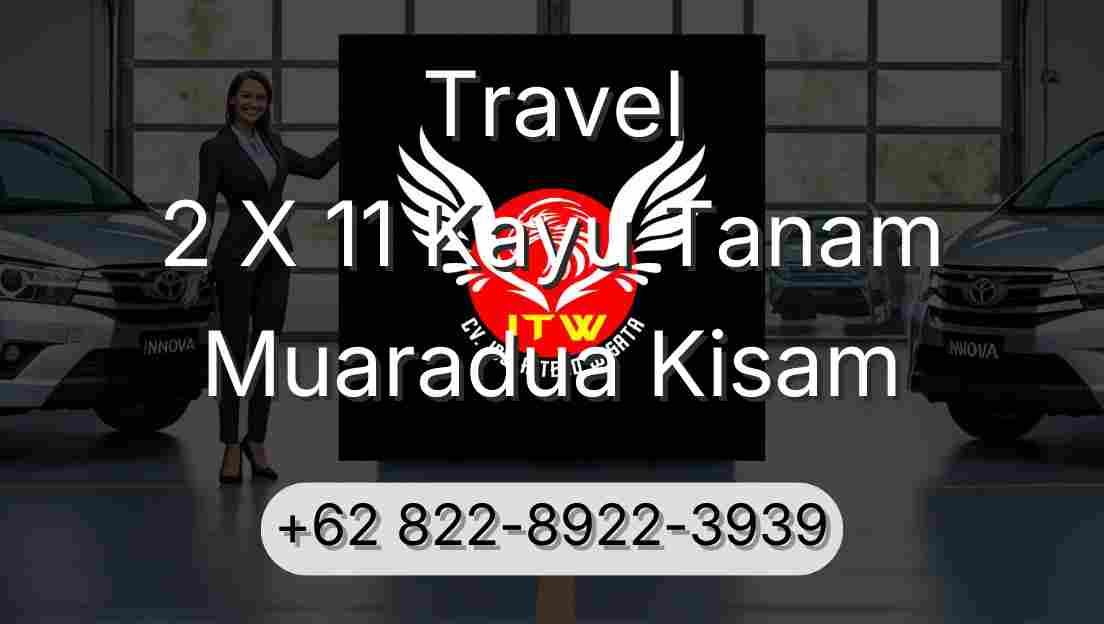 Travel 2 X 11 Kayu Tanam Muaradua Kisam