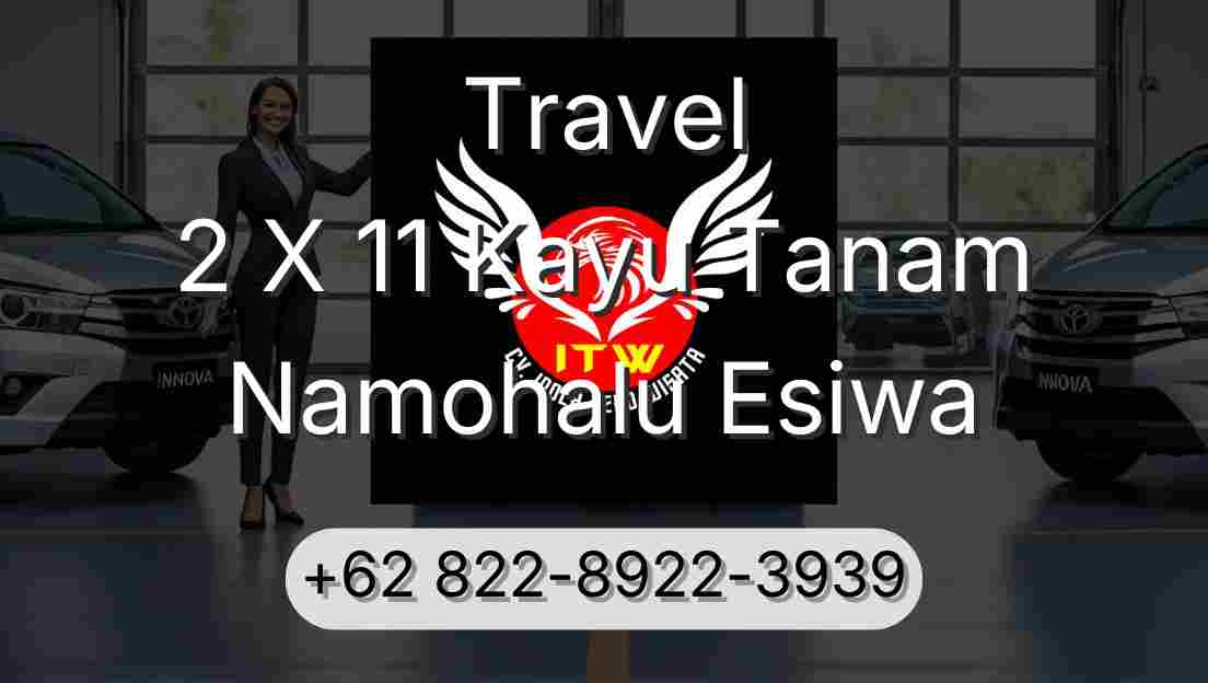 Travel 2 X 11 Kayu Tanam Namohalu Esiwa