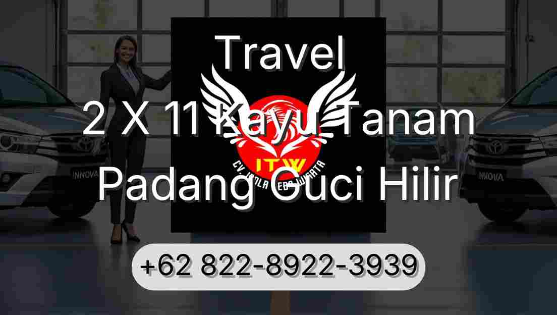 Travel 2 X 11 Kayu Tanam Padang Guci Hilir