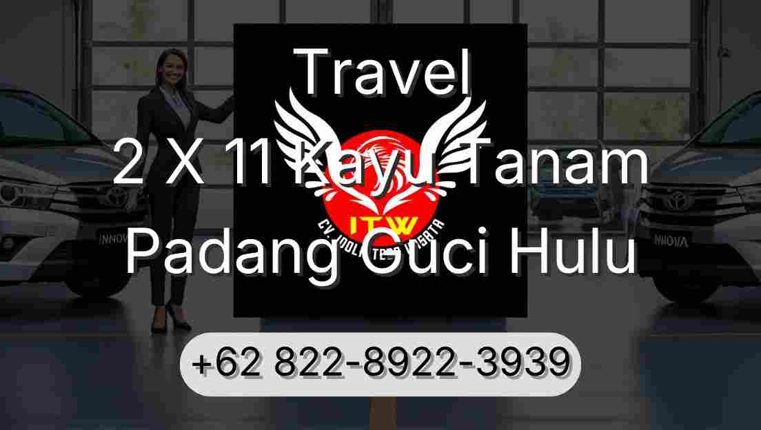 Travel 2 X 11 Kayu Tanam Padang Guci Hulu